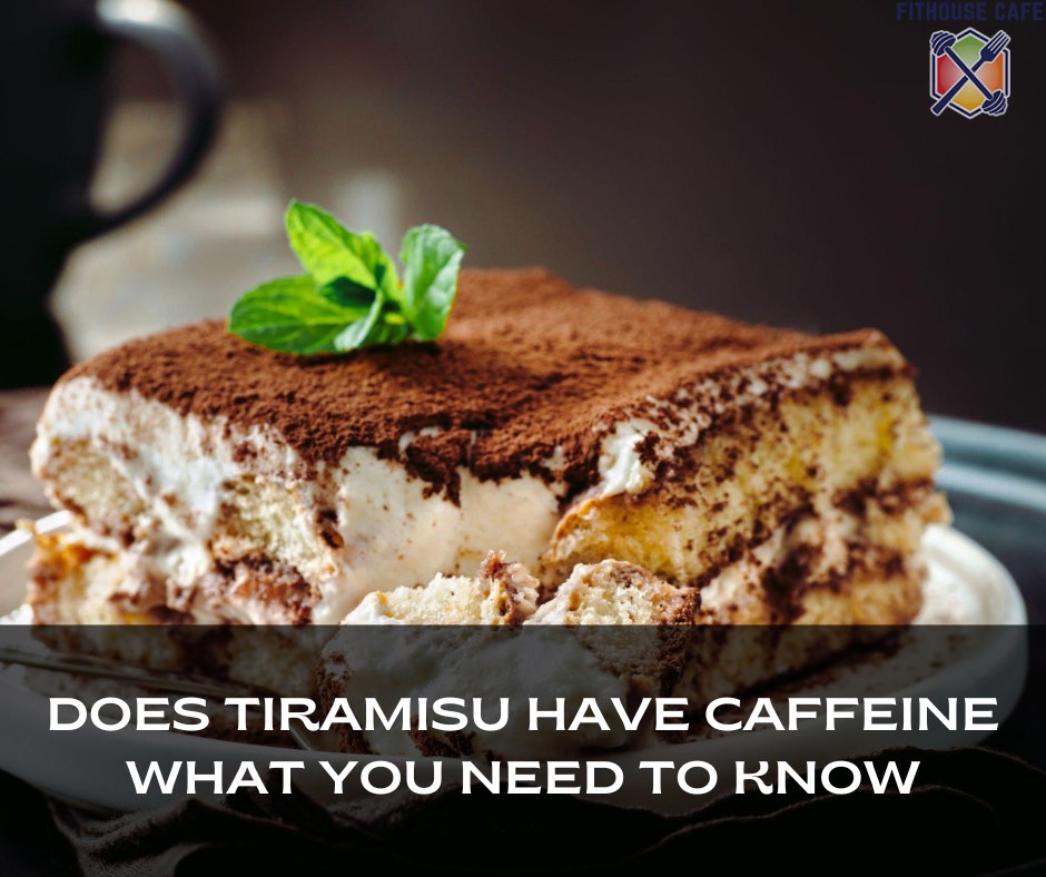 Does Tiramisu Have Caffeine What You Need to Know