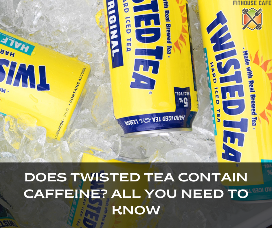 Does Twisted Tea Contain Caffeine All You Need to Know