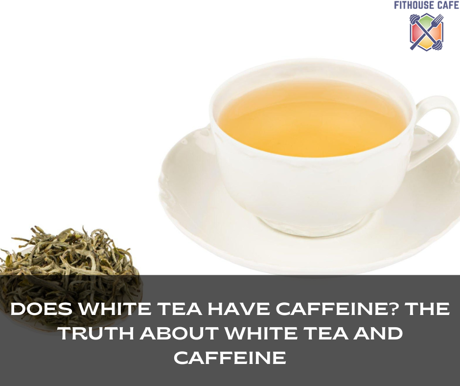 Does White Tea Have Caffeine? The Truth About White Tea and Caffeine