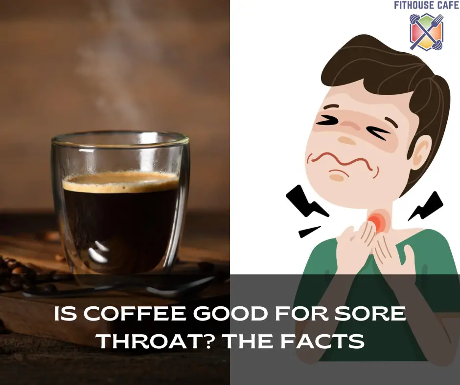 Is Coffee Good For Sore Throat The Facts FITHOUSE CAFE