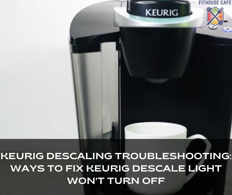 Keurig Descaling Troubleshooting: Ways to Fix Keurig Descale Light Won't Turn Off