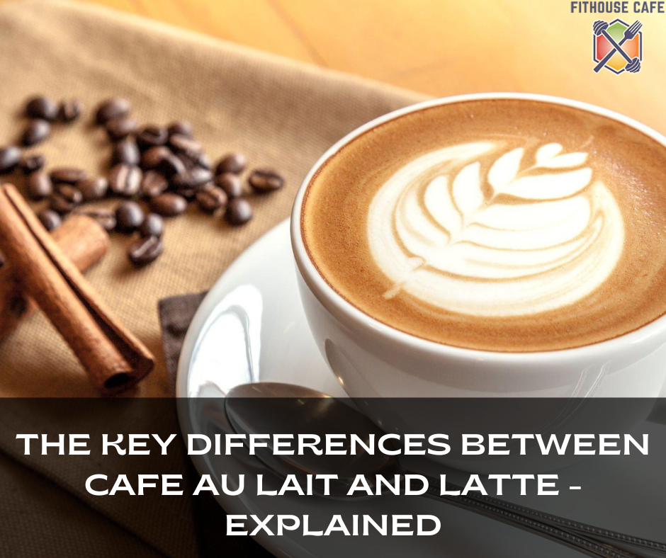 The Key Differences Between Cafe Au Lait and Latte - Explained