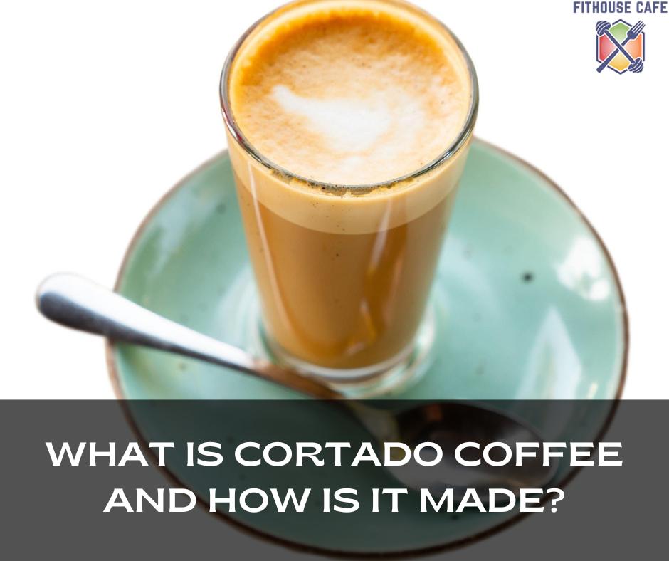 What Is Cortado Coffee And How Is It Made?