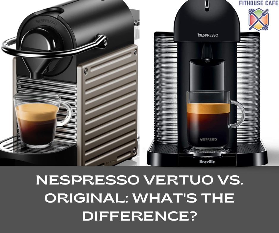 Nespresso Vertuo vs. Original: What's the - FITHOUSE CAFE