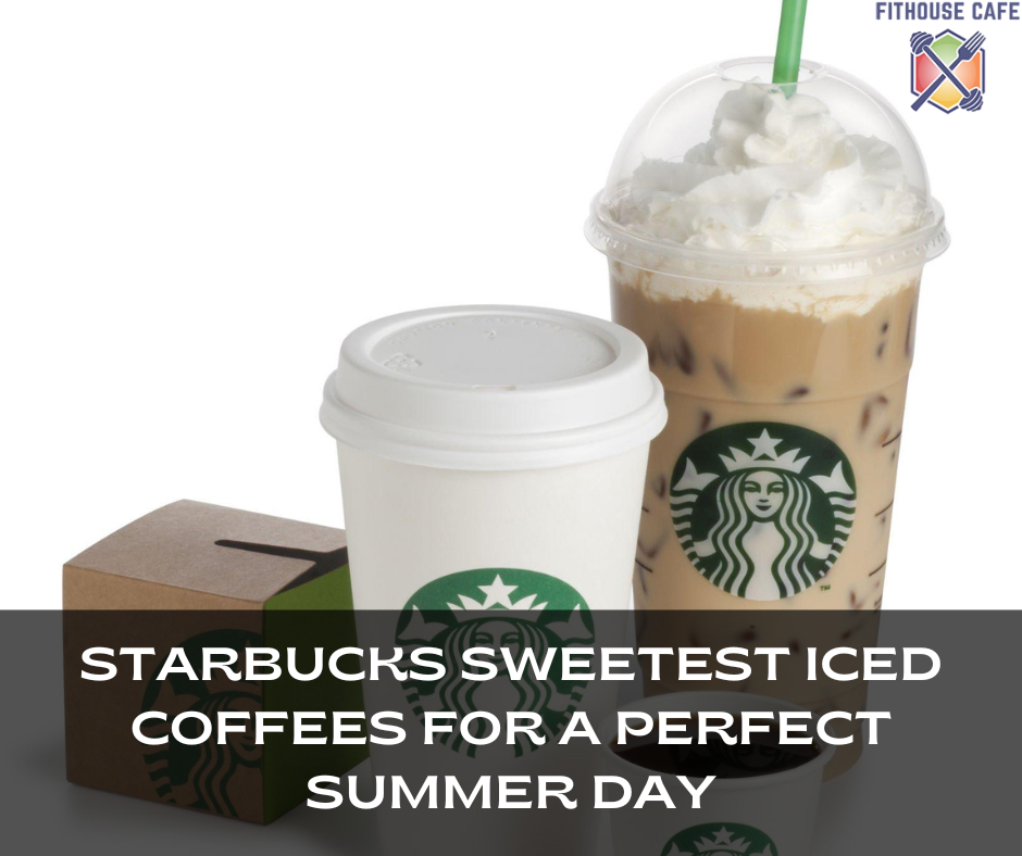 Starbucks Sweetest Iced Coffees for a Perfect Summer Day