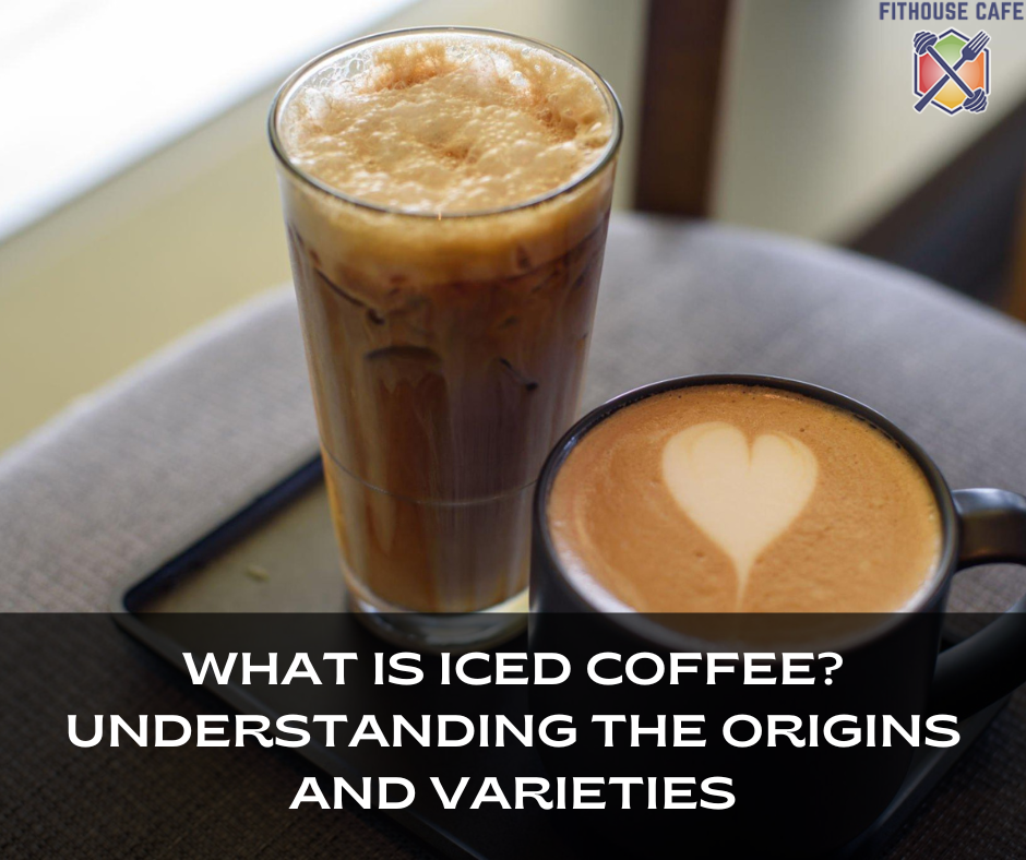 What is Iced Coffee? Understanding the Origins and Varieties