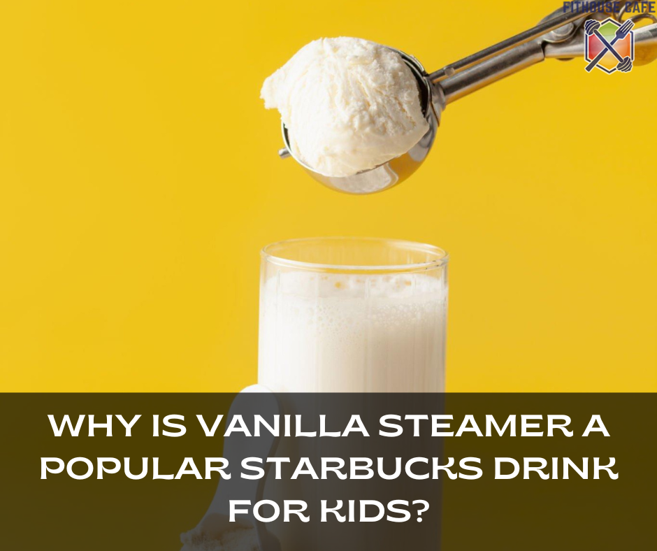 Why Is Vanilla Steamer a Popular Starbucks Drink for Kids