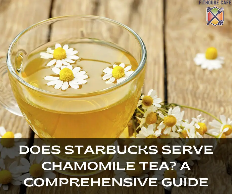 Does Starbucks Serve Chamomile Tea? A Comprehensive Guide