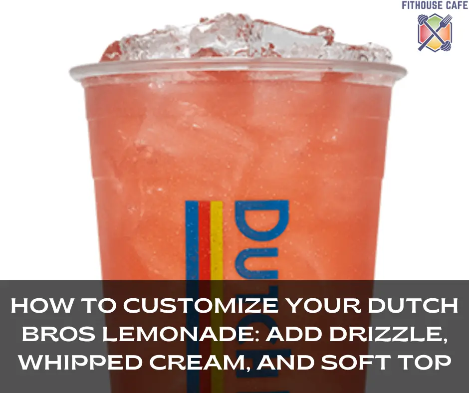 How to Customize Your Dutch Bros Lemonade Add Drizzle, Whipped Cream, and Soft Top