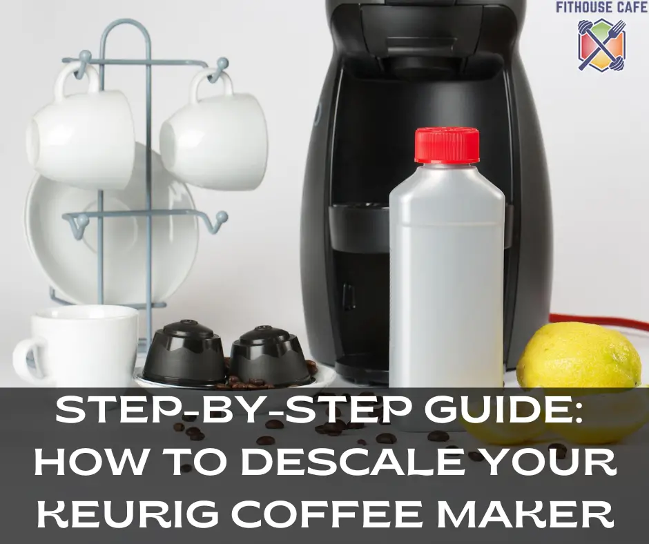 Step-by-Step Guide: How to Descale Your Keurig Coffee Maker