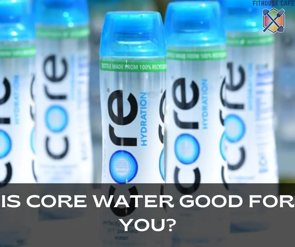 Is Core Water Good For You