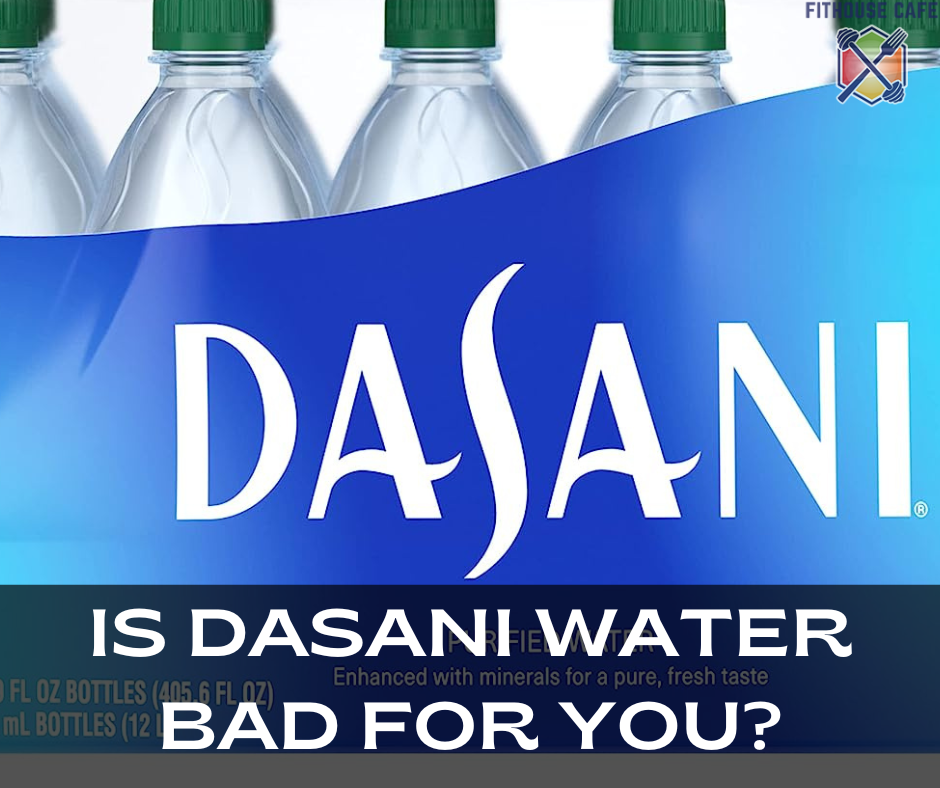 is-dasani-water-bad-for-you-fithouse-cafe